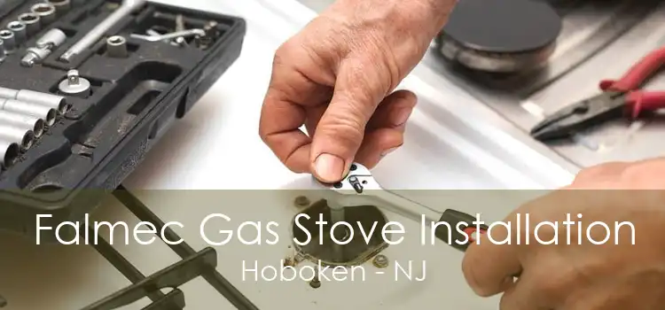 Falmec Gas Stove Installation Hoboken - NJ