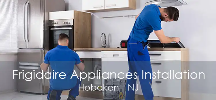 Frigidaire Appliances Installation Hoboken - NJ