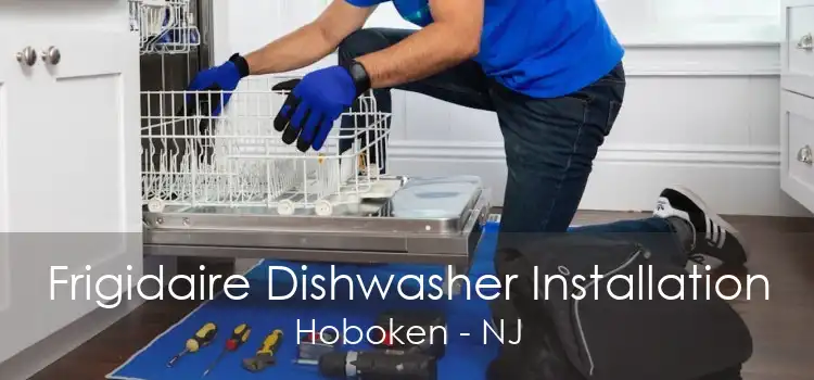 Frigidaire Dishwasher Installation Hoboken - NJ