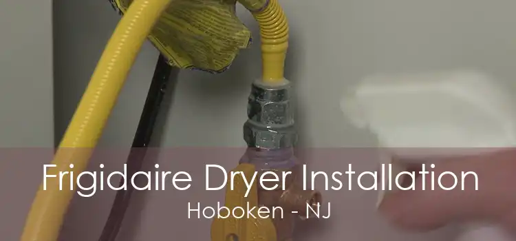 Frigidaire Dryer Installation Hoboken - NJ