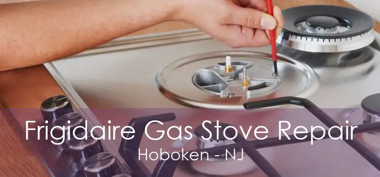 Frigidaire Gas Stove Repair Hoboken - NJ