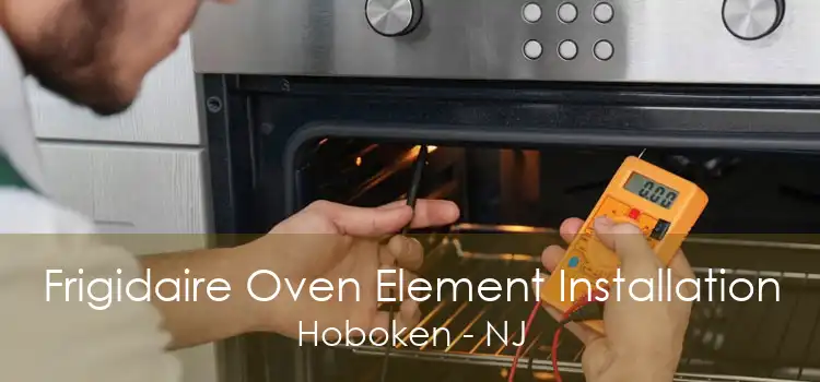 Frigidaire Oven Element Installation Hoboken - NJ