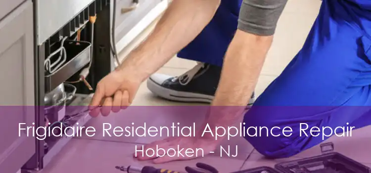 Frigidaire Residential Appliance Repair Hoboken - NJ