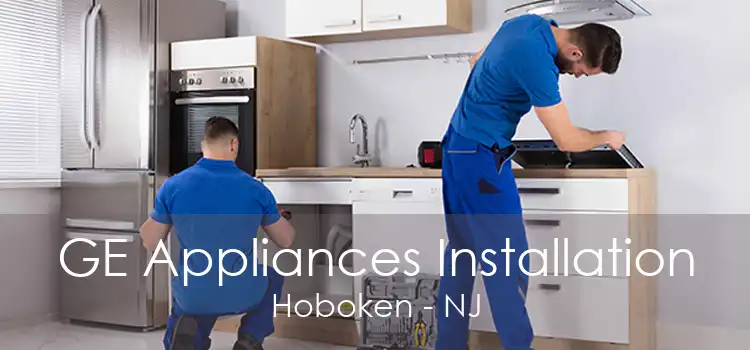 GE Appliances Installation Hoboken - NJ