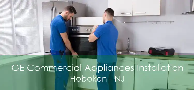 GE Commercial Appliances Installation Hoboken - NJ