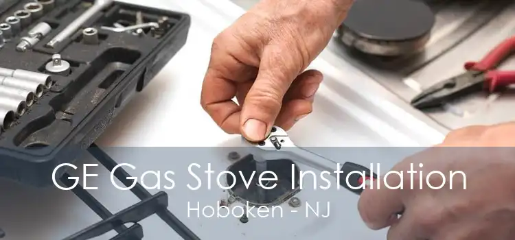 GE Gas Stove Installation Hoboken - NJ