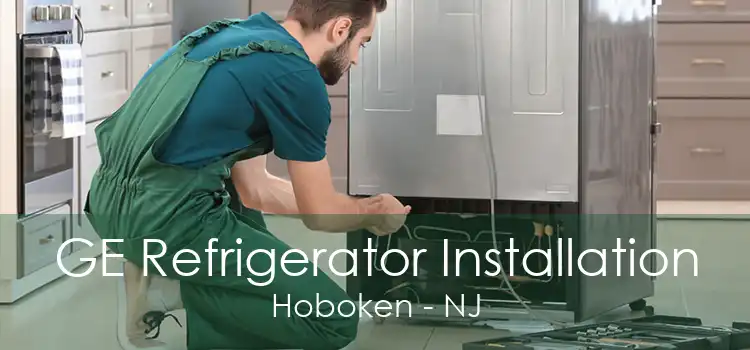 GE Refrigerator Installation Hoboken - NJ