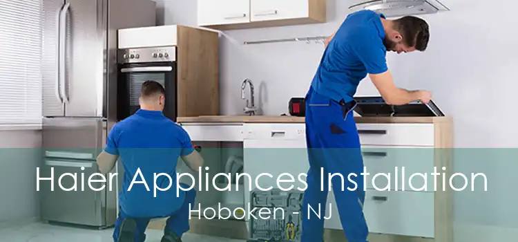 Haier Appliances Installation Hoboken - NJ