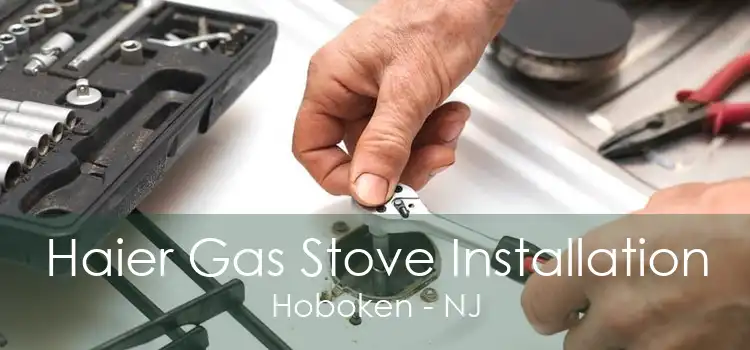 Haier Gas Stove Installation Hoboken - NJ