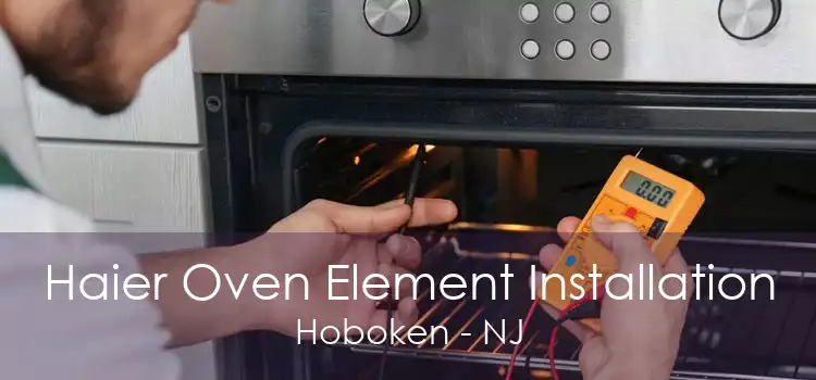 Haier Oven Element Installation Hoboken - NJ