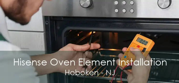 Hisense Oven Element Installation Hoboken - NJ