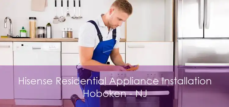 Hisense Residential Appliance Installation Hoboken - NJ