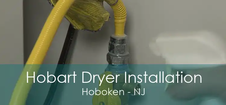 Hobart Dryer Installation Hoboken - NJ