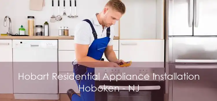 Hobart Residential Appliance Installation Hoboken - NJ