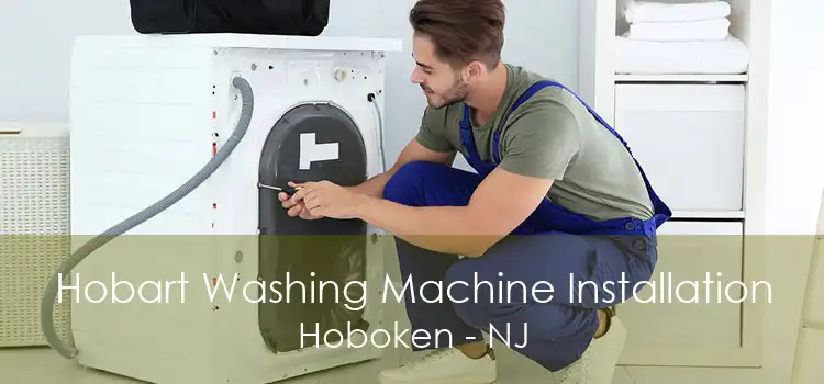 Hobart Washing Machine Installation Hoboken - NJ