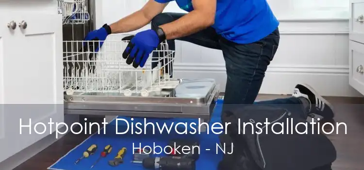 Hotpoint Dishwasher Installation Hoboken - NJ