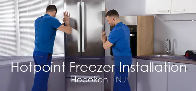 Hotpoint Freezer Installation Hoboken - NJ