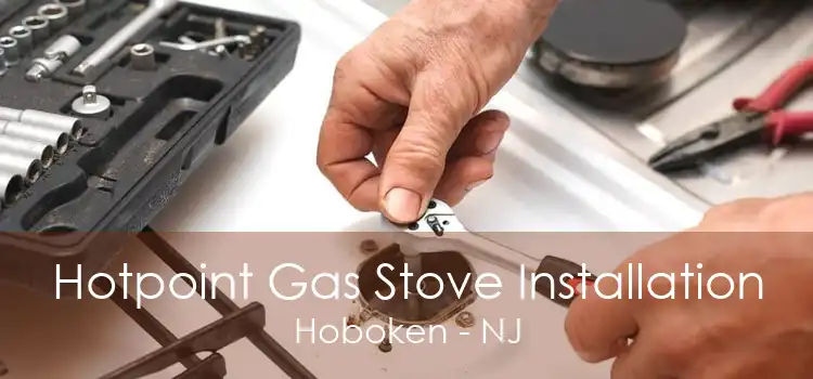 Hotpoint Gas Stove Installation Hoboken - NJ