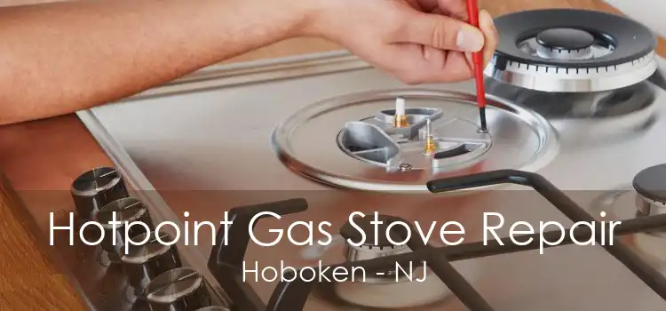 Hotpoint Gas Stove Repair Hoboken - NJ