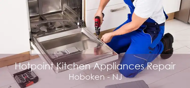 Hotpoint Kitchen Appliances Repair Hoboken - NJ