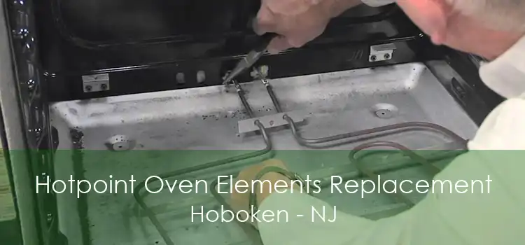 Hotpoint Oven Elements Replacement Hoboken - NJ