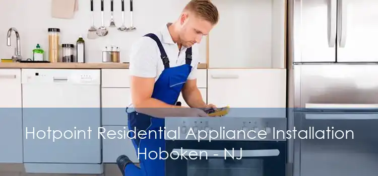 Hotpoint Residential Appliance Installation Hoboken - NJ