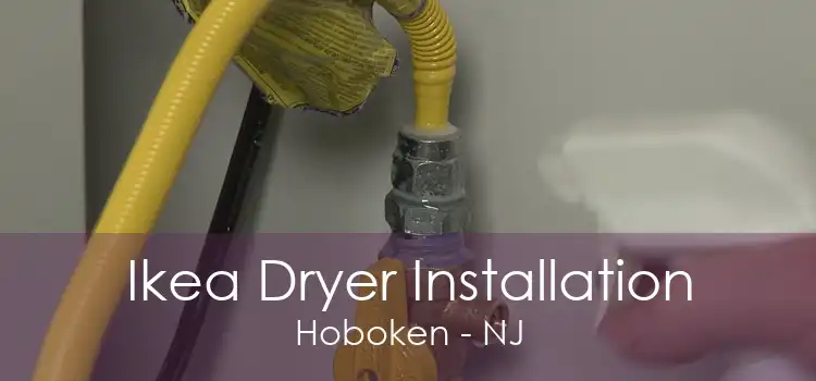 Ikea Dryer Installation Hoboken - NJ