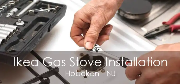 Ikea Gas Stove Installation Hoboken - NJ