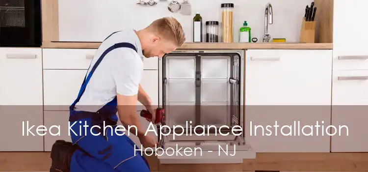 Ikea Kitchen Appliance Installation Hoboken - NJ