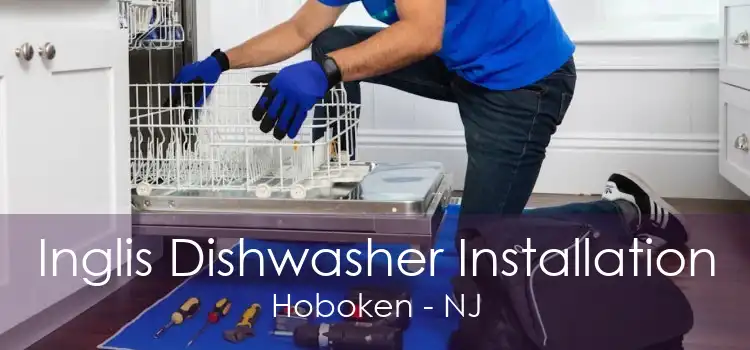 Inglis Dishwasher Installation Hoboken - NJ