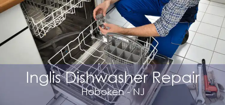 Inglis Dishwasher Repair Hoboken - NJ