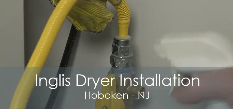 Inglis Dryer Installation Hoboken - NJ