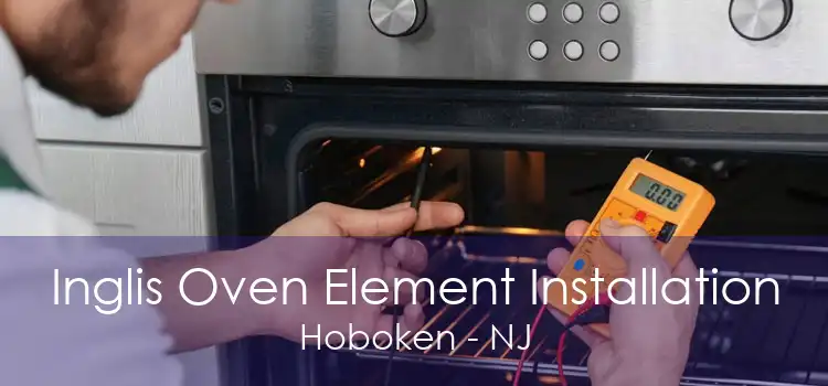 Inglis Oven Element Installation Hoboken - NJ