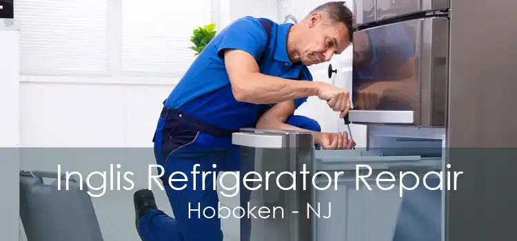 Inglis Refrigerator Repair Hoboken - NJ