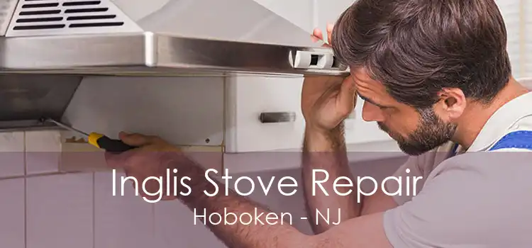 Inglis Stove Repair Hoboken - NJ