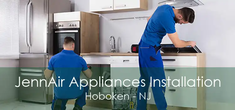 JennAir Appliances Installation Hoboken - NJ