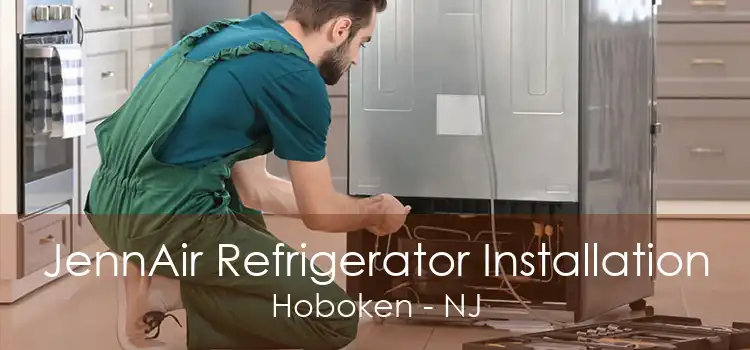 JennAir Refrigerator Installation Hoboken - NJ