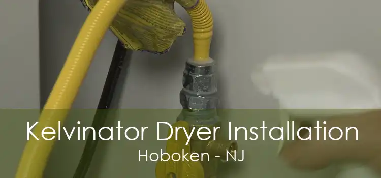 Kelvinator Dryer Installation Hoboken - NJ