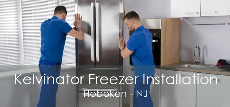 Kelvinator Freezer Installation Hoboken - NJ