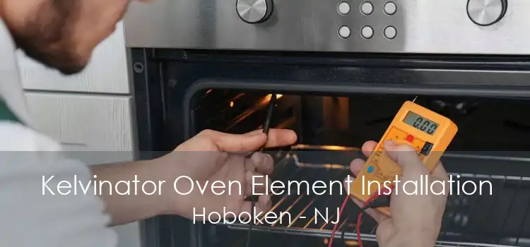 Kelvinator Oven Element Installation Hoboken - NJ