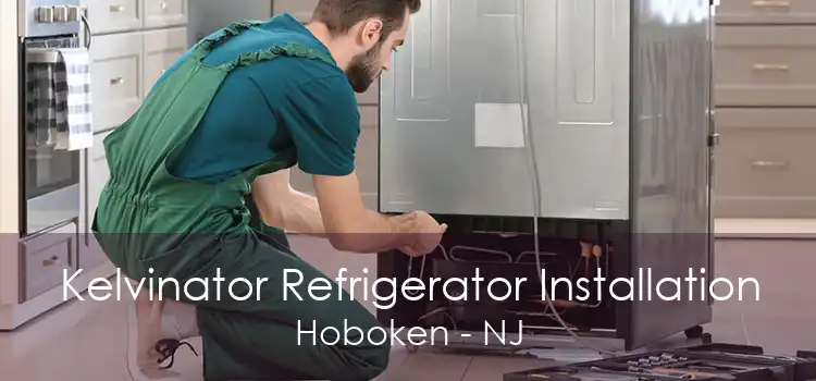 Kelvinator Refrigerator Installation Hoboken - NJ