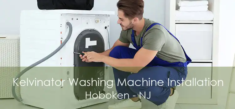 Kelvinator Washing Machine Installation Hoboken - NJ