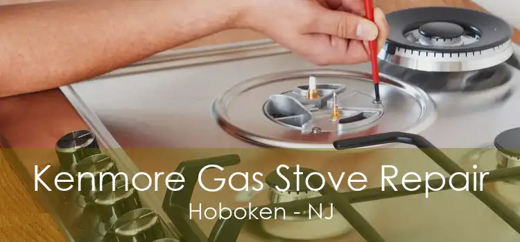 Kenmore Gas Stove Repair Hoboken - NJ