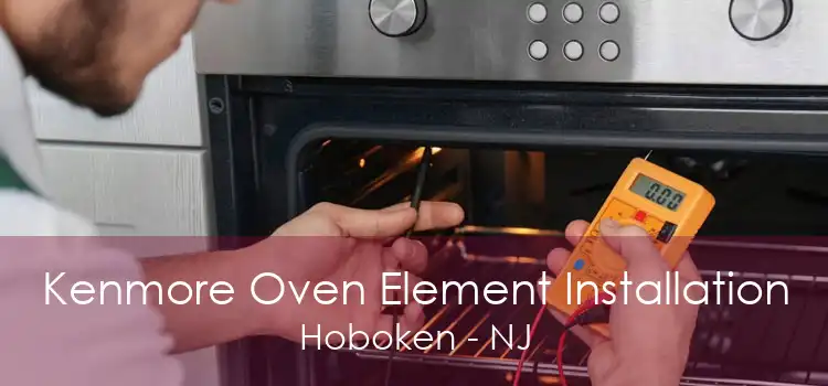 Kenmore Oven Element Installation Hoboken - NJ