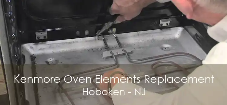 Kenmore Oven Elements Replacement Hoboken - NJ