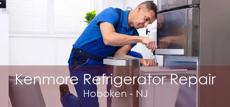 Kenmore Refrigerator Repair Hoboken - NJ