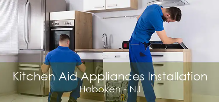 Kitchen Aid Appliances Installation Hoboken - NJ