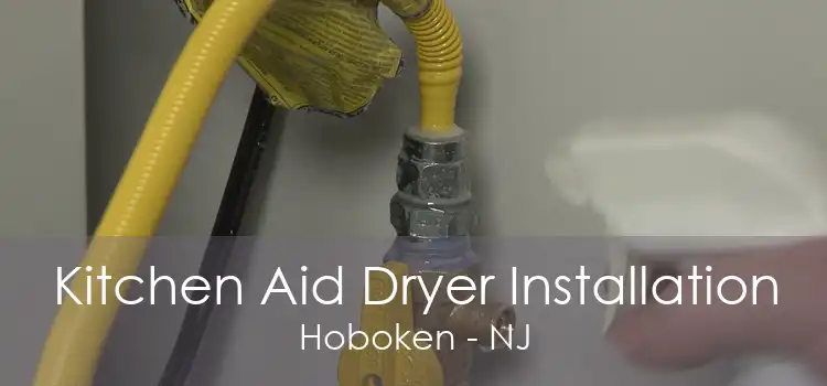 Kitchen Aid Dryer Installation Hoboken - NJ