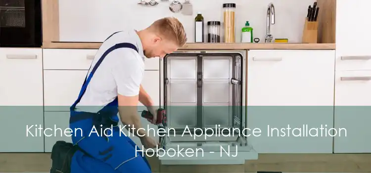 Kitchen Aid Kitchen Appliance Installation Hoboken - NJ