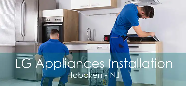 LG Appliances Installation Hoboken - NJ